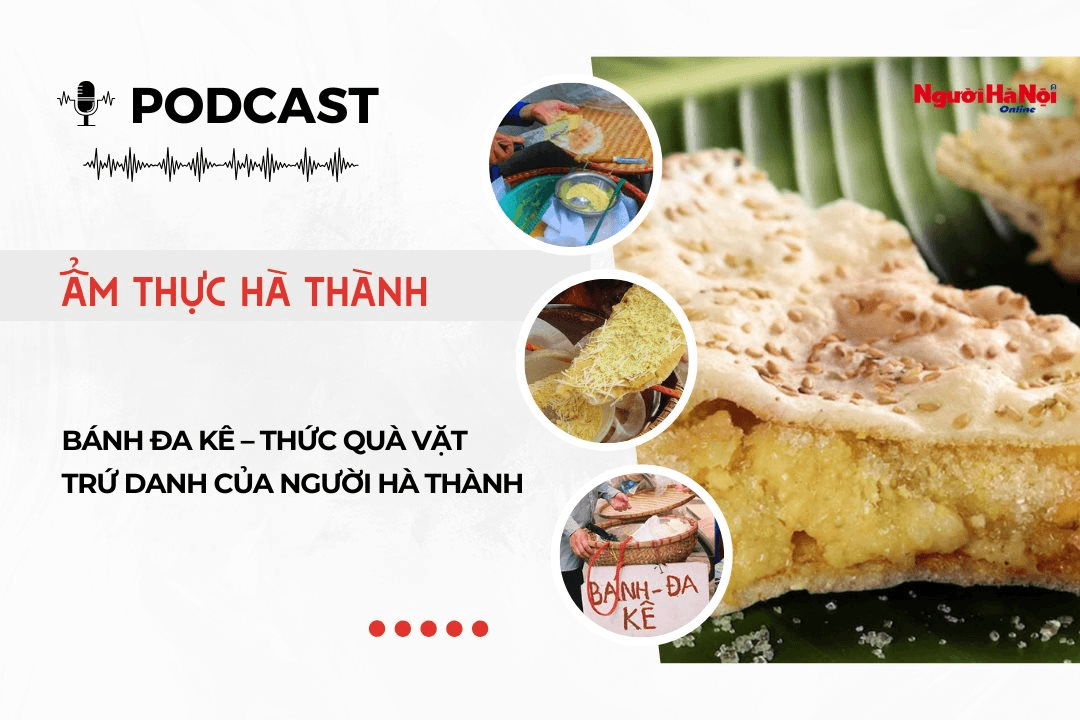  [Podcast] Bánh đa kê – Thức quà vặt trứ danh của người Hà thành Illustration 
