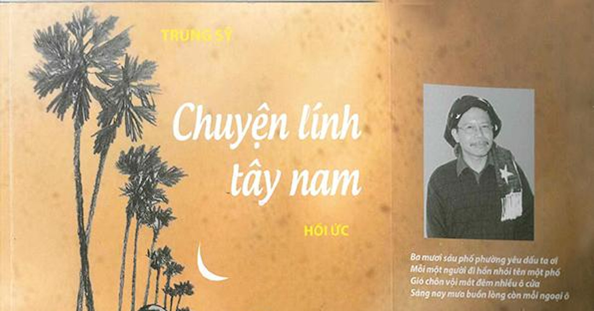 “Chuyện lính Tây Nam” - Một ký ức lương thiện