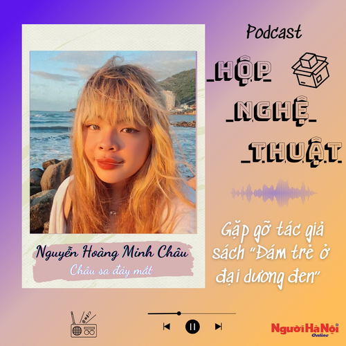“HỘP NGHỆ THUẬT” - số 25 - Gặp gỡ tác giả sách “Đám trẻ ở đại dương đen”