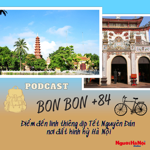 “BON BON +84” - Số 26: Điểm đến linh thiêng dịp Tết Nguyên đán ở Hà Nội