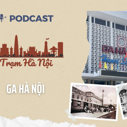 [Podcast] Ga Hà Nội: Nốt nhạc đầu của khúc ca khải hoàn Ngày Giải phóng Thủ đô