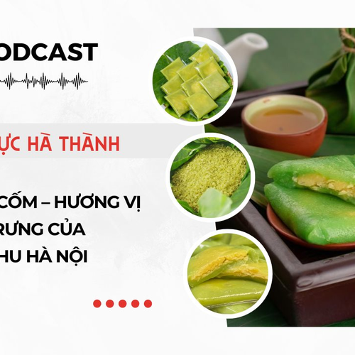 [Podcast] Bánh cốm – Hương vị đặc trưng của mùa thu Hà Nội