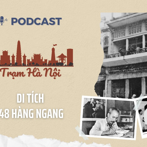 [Podcast] Di tích 48 Hàng Ngang – Nơi Bác Hồ viết bản Tuyên ngôn độc lập