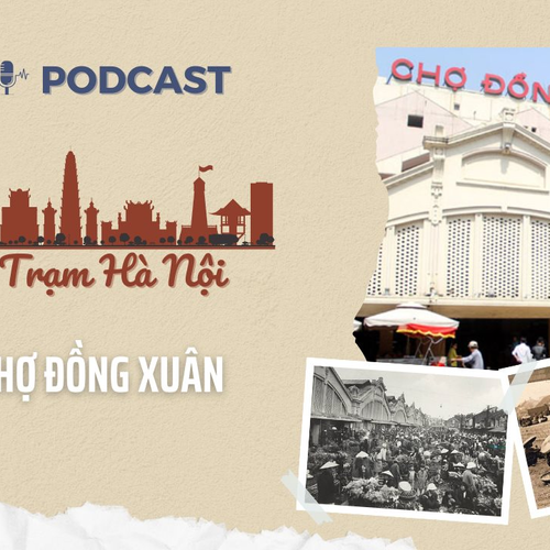 [Podcast] Chợ Đồng Xuân – Nơi lưu giữ văn hóa, lịch sử Hà Nội