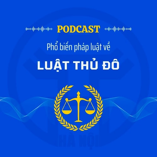 [Podcast] Hành lang pháp lý quan trọng để Hà Nội vươn tầm cao mới