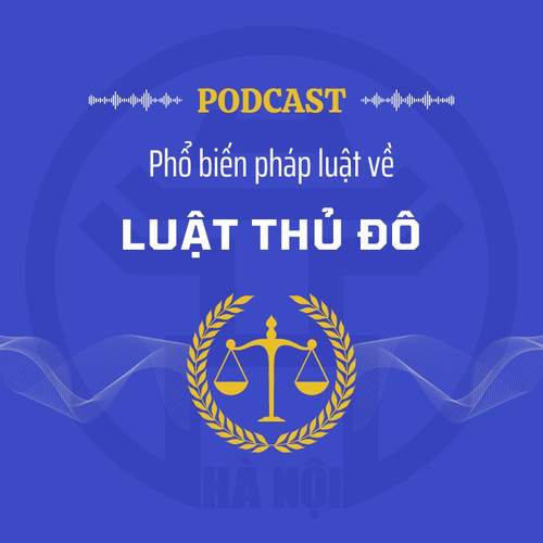 [Podcast] Hành lang pháp lý quan trọng để Hà Nội vươn tầm cao mới