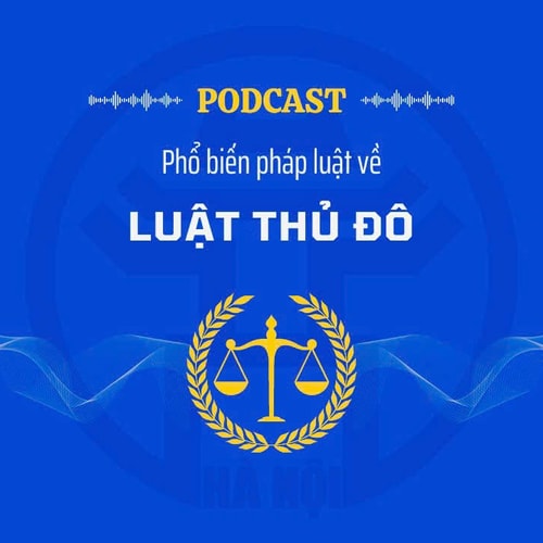 [Podcast] Một số nội dung mới cơ bản của Luật Thủ đô (sửa đổi)