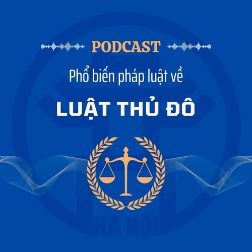 [Podcast] Những nội dung cơ bản của Luật Thủ đô (sửa đổi)