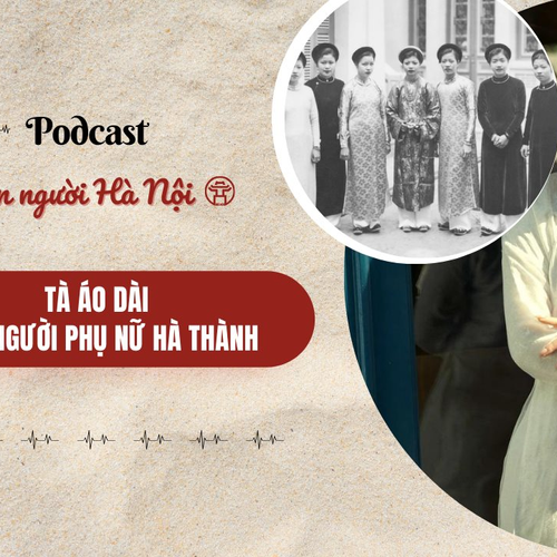 [Podcast] Tà áo dài của người phụ nữ Hà thành