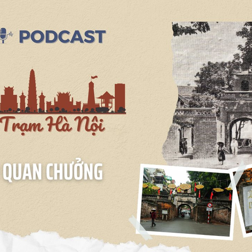 [Podcast] Ô Quan Chưởng – Cửa ô duy nhất còn lại của kinh thành Thăng Long