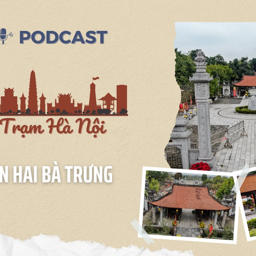 [Podcast] Đền thờ Hai Bà Trưng – Di tích lịch sử lâu đời nhất Việt Nam