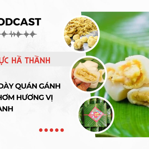 [Podcast] Bánh dày Quán Gánh – Dẻo thơm hương vị Hà thành