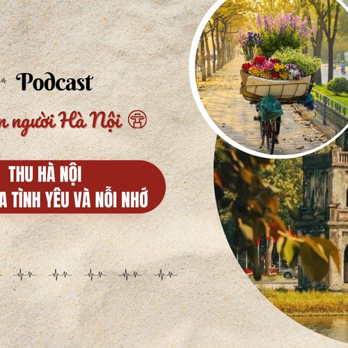 [Podcast] Thu Hà Nội – Mùa của tình yêu và nỗi nhớ