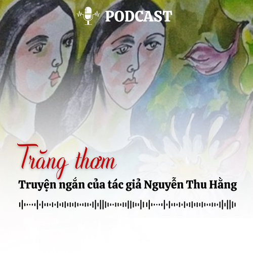 [Podcast] Truyện ngắn: Trăng thơm