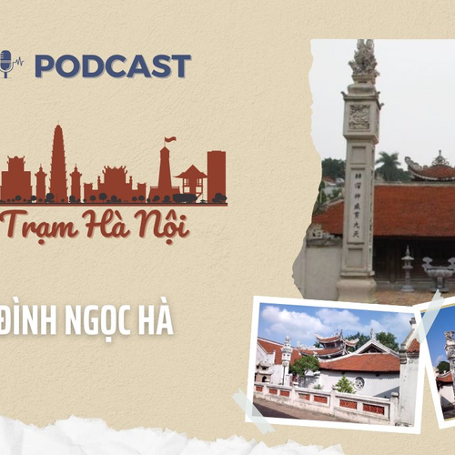 [Podcast] Đình Ngọc Hà – Di tích kiến trúc nghệ thuật cổ kính giữa lòng Hà Nội