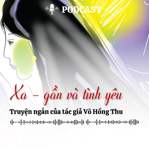 [Podcast] Truyện ngắn: Xa - gần & tình yêu