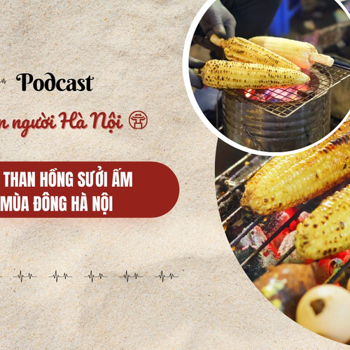 [Podcast] Ngô nướng – Món quà ấm áp của mùa đông Hà Nội