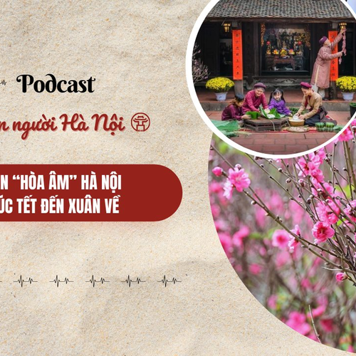 [Podcast] Bản “hòa âm Hà Nội lúc Tết đến xuân về