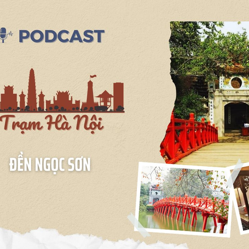 [Podcast] Đền Ngọc Sơn – Biểu tượng văn hóa, điểm đến du lịch đầu xuân