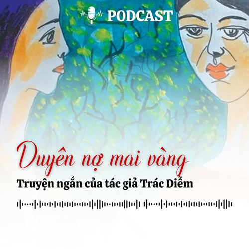 [Podcast] Truyện ngắn: Duyên nợ mai vàng (Kỳ 1)