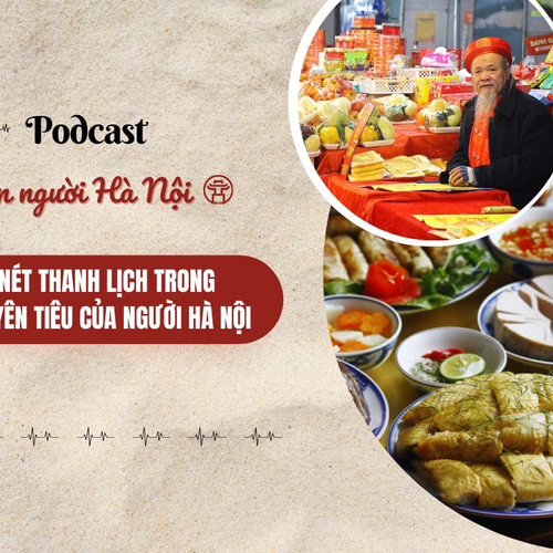 [Podcast] Đậm nét thanh lịch trong Tết Nguyên tiêu của người Hà Nội