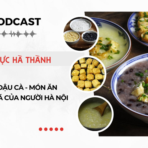 [Podcast] Cháo đậu cà - Món ăn dân dã của người Hà Nội