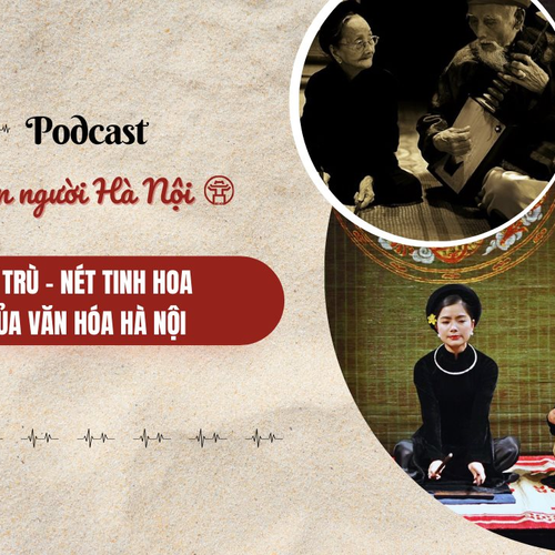 [Podcast] Ca trù – Nét tinh hoa của văn hóa Hà Nội