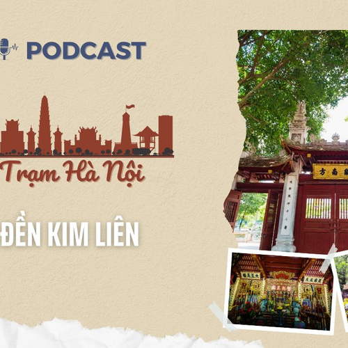 [Podcast] Đền Kim Liên – Trấn Nam của kinh thành Thăng Long xưa