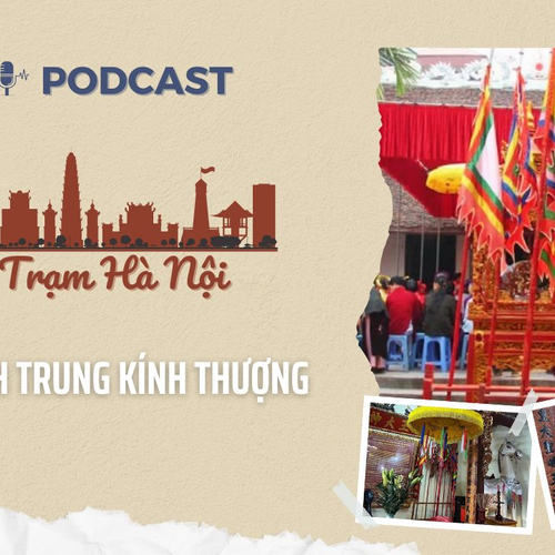[Podcast] Đình Trung Kính Thượng – Di vật quá trình dựng nước và giữ nước