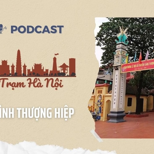 [Podcast] Đình Thượng Hiệp – Bản hòa âm của tín ngưỡng trong dòng chảy lịch sử