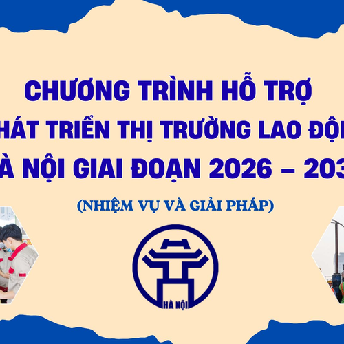 [Infographic] Nhiệm vụ, giải pháp Chương trình hỗ trợ phát triển thị trường lao động Thành phố Hà Nội giai đoạn 2026 – 2030