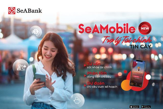 Seabank tự hào với ứng dụng ngân hàng số "Seamobile new - trờ lý tài chính tin cậy"