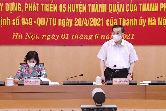 Chủ tịch UBND TP Hà Nội Chu Ngọc Anh: Phát triển 5 huyện thành quận là nhiệm vụ quan trọng trong giai đoạn 2021-2025