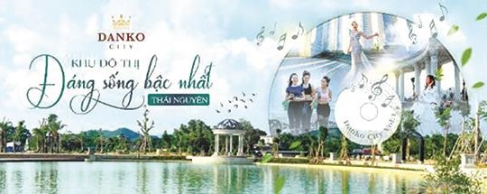 Danko City - Khu đô thị đáng sống bậc nhất giữa lòng thành phố Thái Nguyên