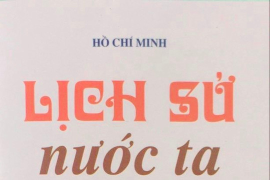 Tác phẩm ''Lịch sử nước ta'' của Chủ tịch Hồ Chí Minh: 80 năm và ý nghĩa vượt thời đại
