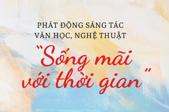 Phát động sáng tác văn học, nghệ thuật “Sống mãi với thời gian”