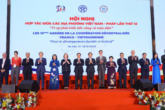 Hội nghị hợp tác giữa các địa phương Việt Nam – Pháp lần thứ 12: Trụ cột trong quan hệ đối tác chiến lược
