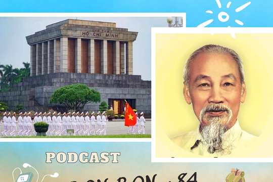 “BON BON +84” - Số 09: Lăng Chủ tịch Hồ Chí Minh - nơi thiêng liêng còn mãi