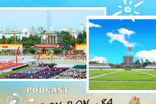 “BON BON +84” Số 18: Quảng trường Ba Đình - minh chứng lịch sử của đất nước