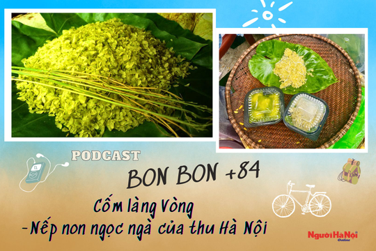 "BONBON +84" - Số 21: Cốm làng Vòng - nếp non ngọc ngà của thu Hà Nội
