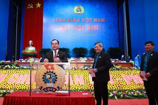 168 đồng chí trúng cử Ban Chấp hành Tổng Liên đoàn Lao động Việt Nam khóa XIII​