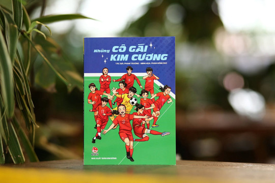 “Những cô gái kim cương” - Cuốn sách tôn vinh đội tuyển bóng đá nữ Việt Nam