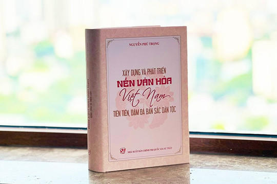Ra mắt cuốn sách "Xây dựng và phát triển nền văn hóa Việt Nam tiên tiến, đậm đà bản sắc dân tộc" của Tổng Bí thư Nguyễn Phú Trọng