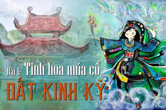 Bài 1: Tinh hoa múa cổ đất kinh kỳ 