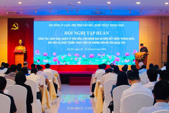 Công tác lãnh đạo, quản lý, hoạt động văn nghệ: Nhìn từ thực tiễn văn học, nghệ thuật sau 50 năm đất nước thống nhất