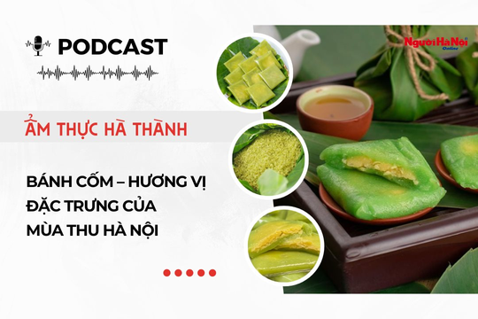 [Podcast] Bánh cốm – Hương vị đặc trưng của mùa thu Hà Nội