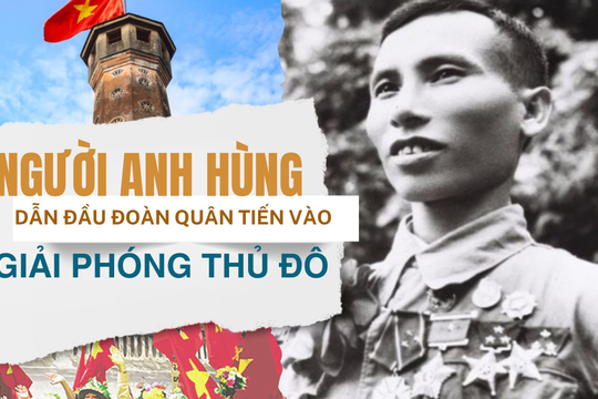 Người anh hùng dẫn đầu đoàn quân tiến vào giải phóng Thủ đô