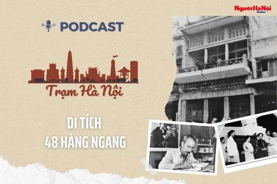 [Podcast] Di tích 48 Hàng Ngang – Nơi Bác Hồ viết bản Tuyên ngôn độc lập