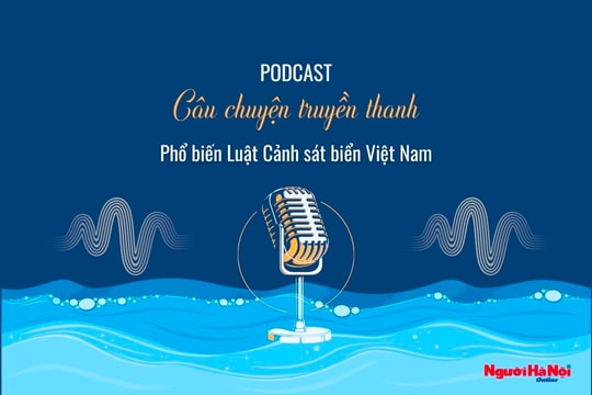 [Podcast] Câu chuyện truyền thanh: Nhiệm vụ tuần tra, kiểm tra, kiểm soát của cảnh sát biển Việt Nam