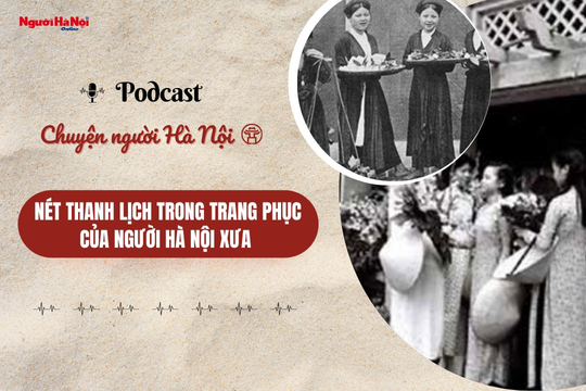 [Podcast] Nét thanh lịch trong trang phục của người Hà Nội xưa